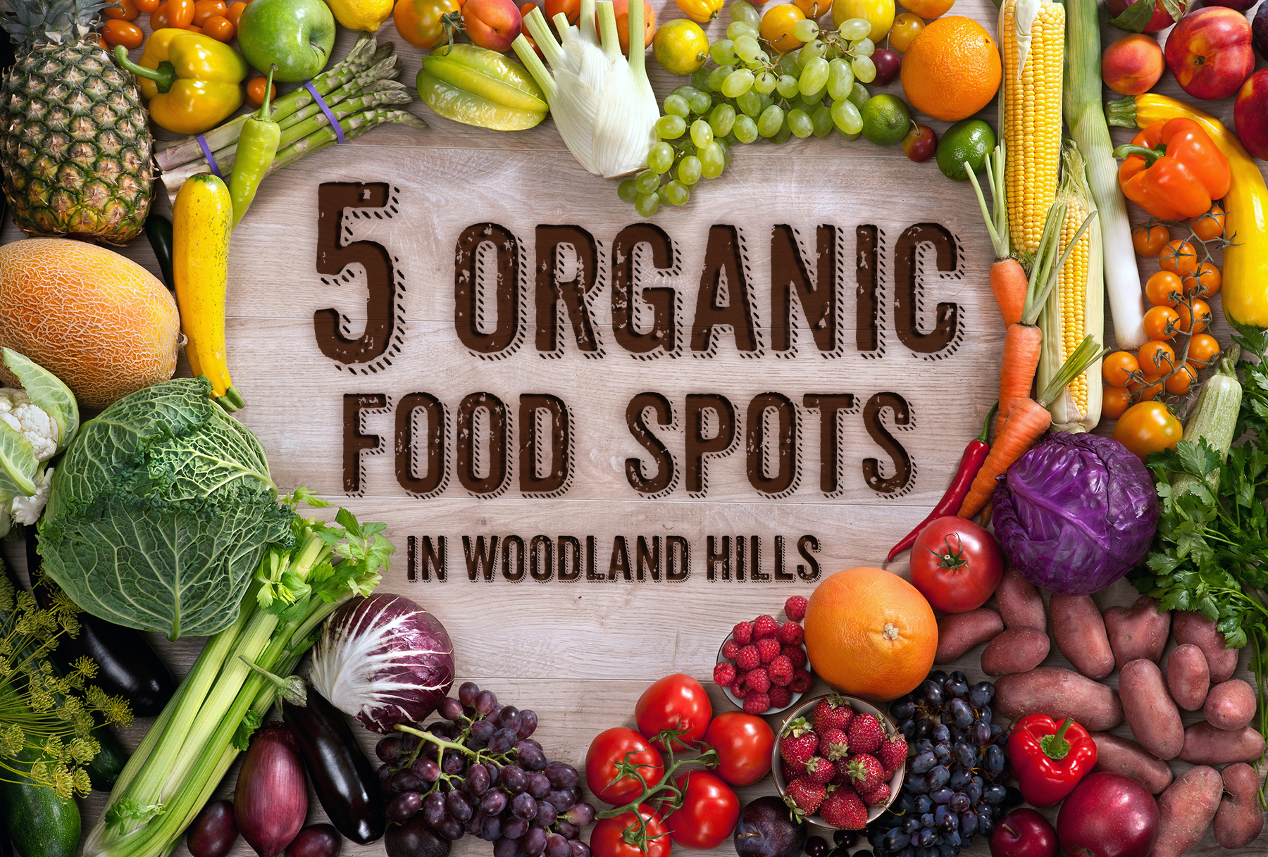 Top Five Organic Food Spots in Woodland Hills